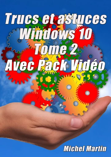 Windows 10 Astuces Tome 2 - Avec Pack Vidéo - Michel MARTIN - Mediaforma