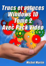 Windows 10 Astuces Tome 2 - Avec Pack Vidéo