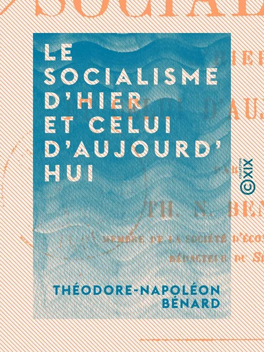 Le Socialisme d'hier et celui d'aujourd'hui - Théodore-Napoléon Bénard - Collection XIX