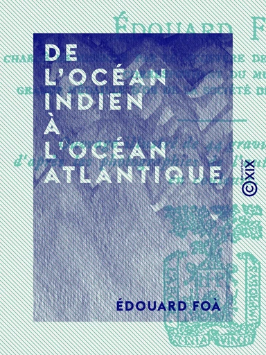 De l'océan Indien à l'océan Atlantique - Édouard Foà - Collection XIX