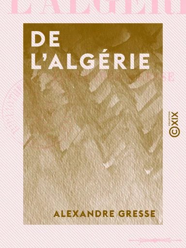 De l'Algérie - Alexandre Gresse - Collection XIX