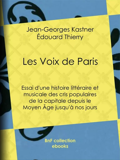 Les Voix de Paris - Jean-Georges Kastner, Édouard Thierry - BnF collection ebooks