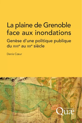 La plaine de Grenoble face aux inondations - Denis Coeur - Quae