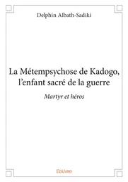 La Métempsychose de Kadogo, l’enfant sacré de la guerre