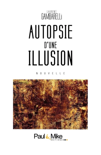 Autopsie d'une illusion - Laurent Gambarelli - Paul&Mike