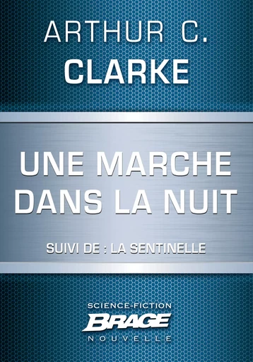 Une marche dans la nuit (suivi de) La Sentinelle - Arthur C. Clarke - Bragelonne