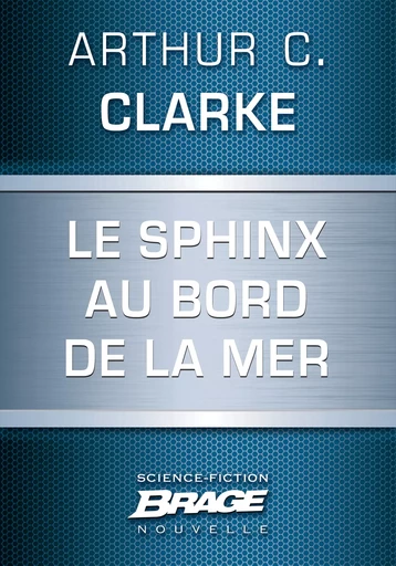 Le Sphinx au bord de la mer - Arthur C. Clarke - Bragelonne