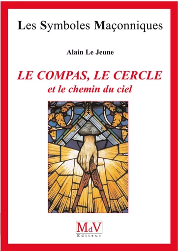 N.46 Le compas, le cercle et le chemin du ciel - Alain Lejeune - MdV éditeur