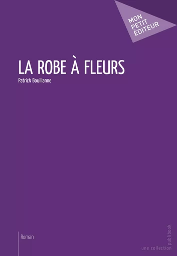 La Robe à fleurs - Patrick Bouillanne - Mon Petit Editeur