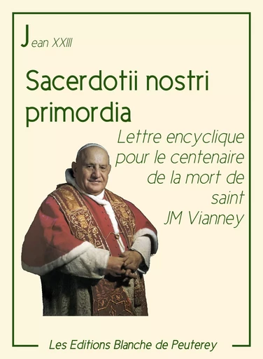 Sacerdotii nostri primordia - Jean Xxiii Jean Xxiii - Les Editions Blanche de Peuterey