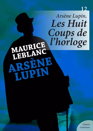 Arsène Lupin, Les Huit Coups de l'horloge - Maurice Leblanc - Culture commune