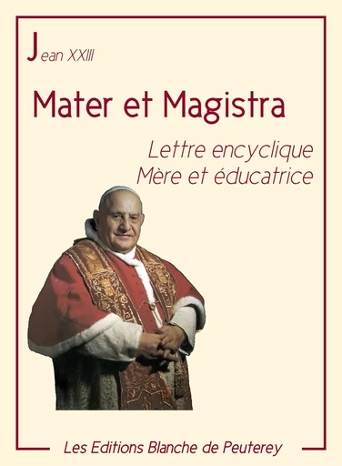 Mater et Magistra - Jean Xxiii Jean Xxiii - Les Editions Blanche de Peuterey