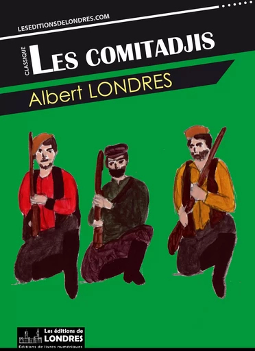 Les comitadjis - Albert Londres - Les Editions de Londres