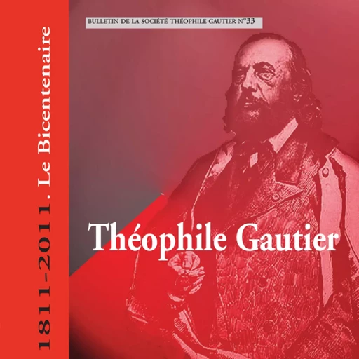 Bulletin Théophile Gautier n°33. Théophile Gautier 1811-2011. Le bicentenaire - Martine Lavaud, Théofile Gautier Société - Lucie éditions