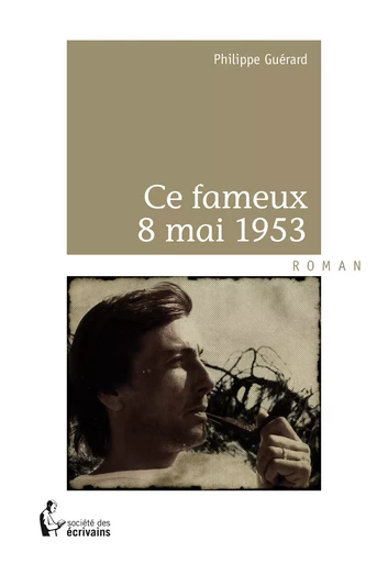 Ce fameux 8 mai 1953 - Philippe Guérard - Société des écrivains