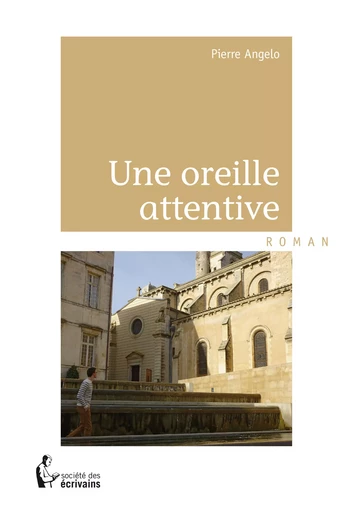 Une oreille attentive - Pierre Angelo - Société des écrivains