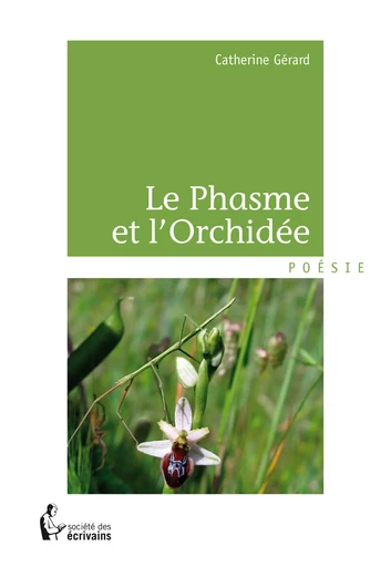 Le Phasme et l'Orchidée - Catherine Gérard - Société des écrivains