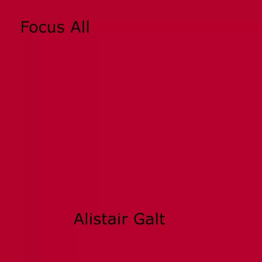 Focus All - Alistair Galt - Disruptive Publishing