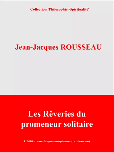 Les Rêveries du promeneur solitaire - Jean-Jacques Rousseau - L'Edition numérique européenne