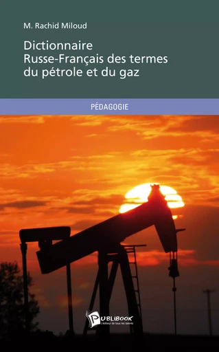 Dictionnaire Russe-Français des termes du pétrole et du gaz - M. Rachid Miloud - Publibook