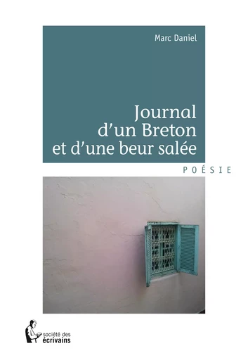 Journal d'un Breton et d'une beur salée - Marc Daniel - Société des écrivains