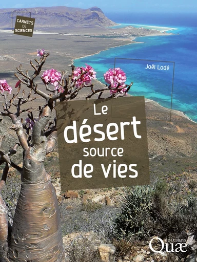 Le désert, source de vies - Joël Lodé - Quae