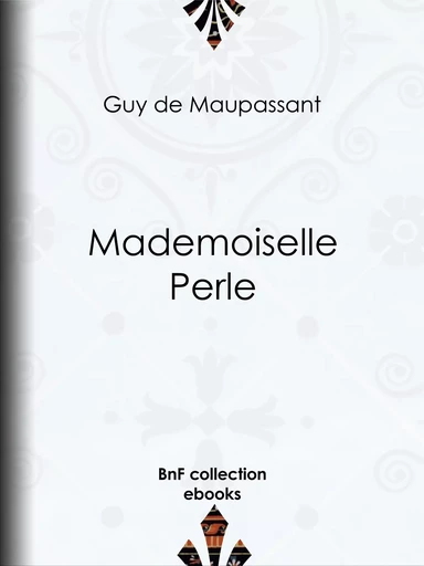 Mademoiselle Perle - Guy de Maupassant - BnF collection ebooks