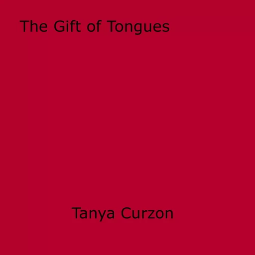 The Gift of Tongues - Tanya Curzon - Disruptive Publishing