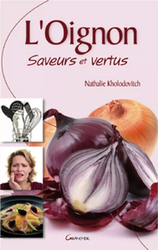 L'Oignon - Saveurs et Vertus - Nathalie Kholodovitch - Grancher