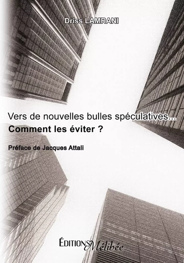 "Vers de nouvelles bulles spéculatives..." Comment les éviter ? - Driss Lamrani - Les Éditions Mélibée