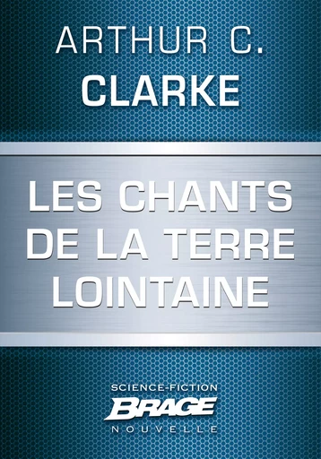 Les Chants de la Terre lointaine (nouvelle) - Arthur C. Clarke - Bragelonne