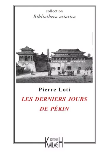 Les derniers jours de Pékin - Pierre Loti - Éditions Kailash