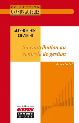 Alfred Dupont Chandler - Sa contribution au contrôle de gestion - Agnès Nabet - Éditions EMS