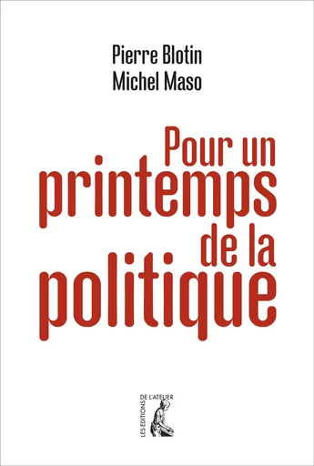 Pour un printemps de la politique - Michel Maso, Pierre Blotin - Éditions de l'Atelier