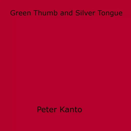 Green Thumb and Silver Tongue - Peter Kanto - Disruptive Publishing