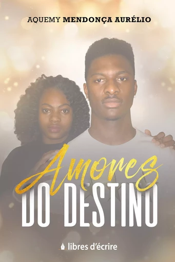 Amores do Destino - Aquemy Mendonça Aurélio - Libres d'écrire