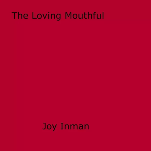 The Loving Mouthful - Joy Inman - Disruptive Publishing