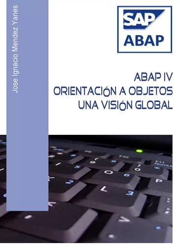 ABAP IV Orientación a bjetos. Una visión global - Jose Ignacio Mendez Yanes - Paradimage Soluciones