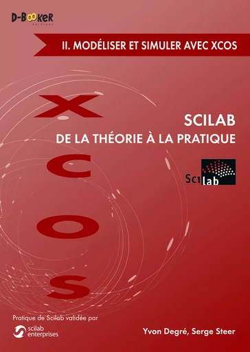 Scilab : De la théorie à la pratique - II. Modéliser et simuler avec Xcos - Serge Steer, Yvon Degré - Éditions D-BookeR