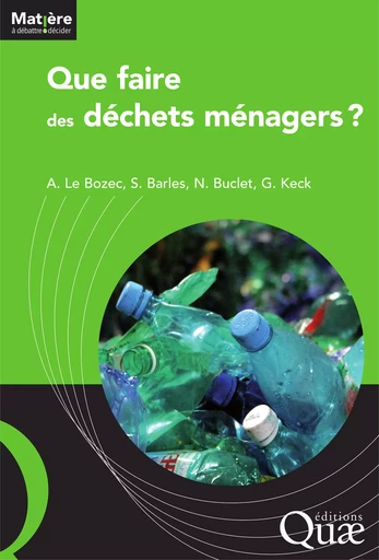 Que faire des déchets ménagers ? - André Le Bozec, Sabine Barles, Nicolas Buclet, Gérard Keck - Quae