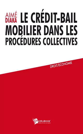 Le Crédit-bail mobilier dans les procédures collectives - Aimé Diaka - Publibook