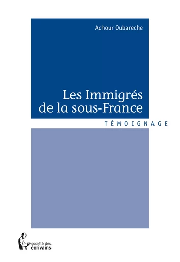 Les Immigrés de la sous-France - Achour Oubareche - Société des écrivains