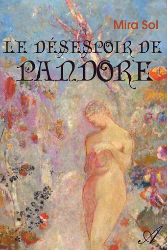 Le désespoir de Pandore - Mira Sol - Atramenta