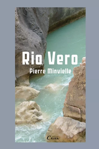 Rio Vero - Pierre Minvielle - Éditions Cairn