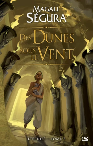 Éternité, T3 : Des dunes sous le vent - Magali Ségura - Bragelonne