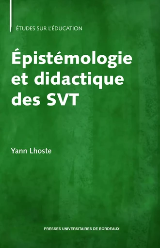 Épistémologie et didactique des SVT - Yann Lhoste - Presses universitaires de Bordeaux