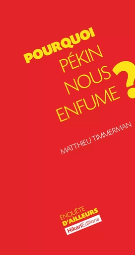 Pourquoi Pékin nous enfume ? - Matthieu Timmerman - Hikari Editions