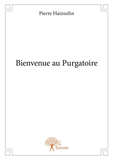 Bienvenue au Purgatoire - Pierre Hainzelin - Editions Edilivre