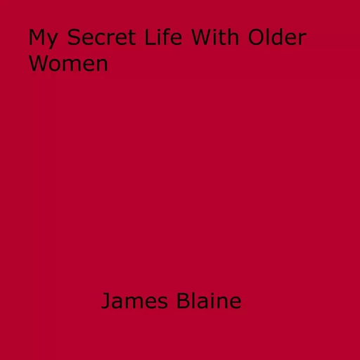 My Secret Life With Older Women - James Blaine - Disruptive Publishing