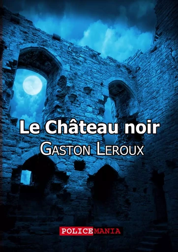 Le Château noir - Gaston Leroux - PoliceMania